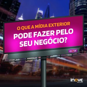 O que a Mídia Exterior pode fazer pelo seu negócio?