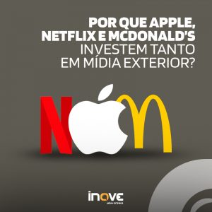 Por que Apple, Netflix e Google investem tanto em Mídia Exterior?