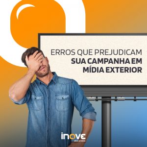 Erros que prejudicam a sua campanha em Mídia Exterior