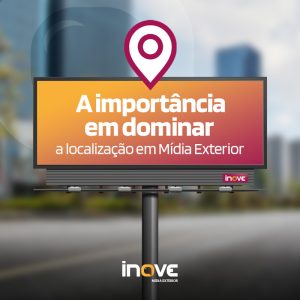 A importância em dominar a localização em Mídia Exterior